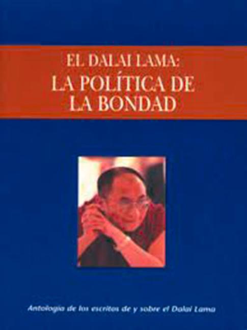 Vorderes Coverbild La Política de la Bondad: Una Antología de Escritos de Y Sobre El Dalai Lama