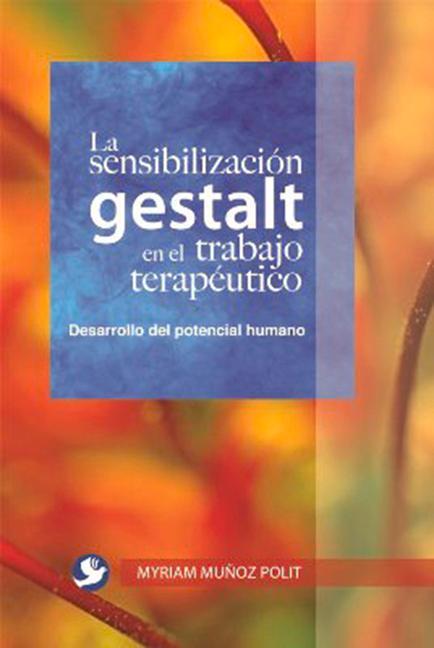 Vorderes Coverbild La Sensibilización Gestalt En El Trabajo Terapéutico: Una Alternativa Para El Desarrolllo del Potencial Humano