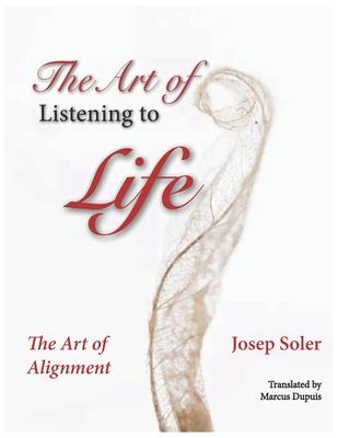 Vorderes Coverbild The Art of Listening to Life: The Art of Alignment