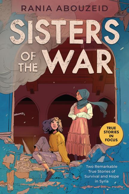 Vorderes Coverbild Sisters of the War: Two Remarkable True Stories of Survival and Hope in Syria (Scholastic Focus)