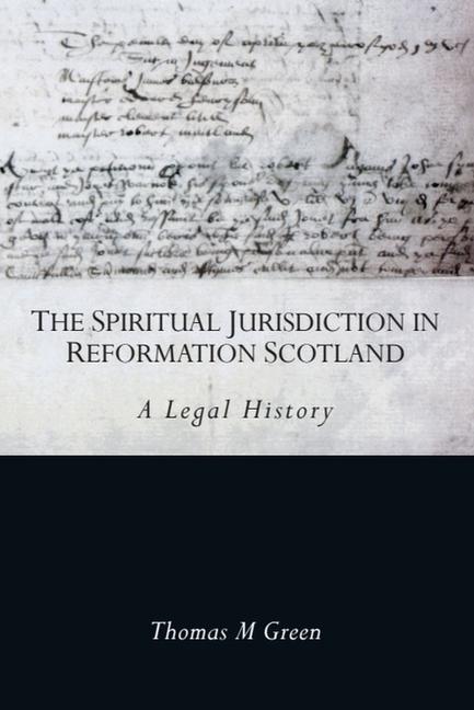 Vorderes Coverbild The Spiritual Jurisdiction in Reformation Scotland