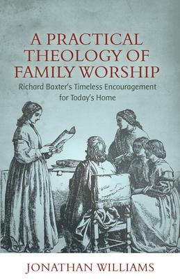 Vorderes Coverbild A Practical Theology of Family Worship