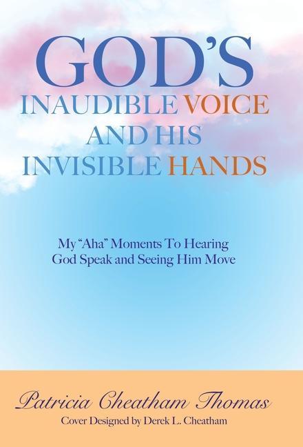 Vorderes Coverbild God's Inaudible Voice and His Invisible Hands