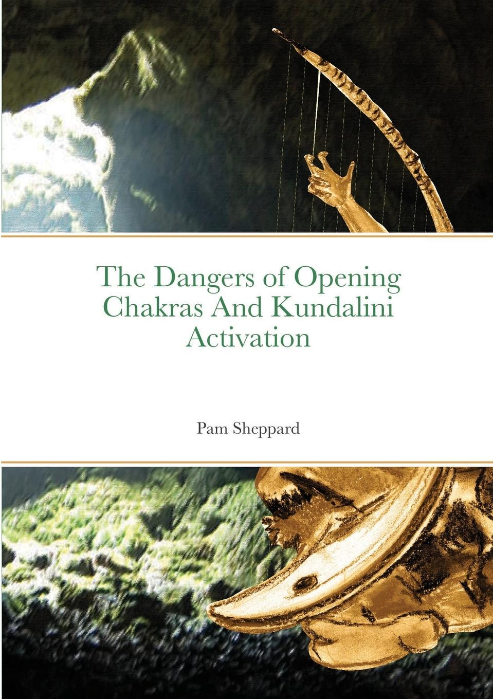 Vorderes Coverbild The Dangers of Opening Chakras And Kundalini Activation