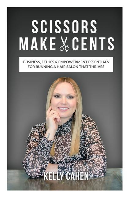 Vorderes Coverbild Scissors Make Cents: Business, Ethics & Empowerment Essentials for Running a Hair Salon that Thrives