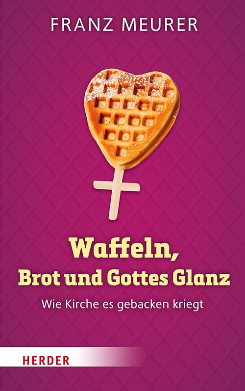 Vorderes Coverbild Waffeln, Brot und Gottes Glanz