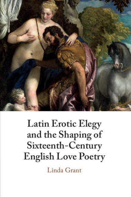 Vorderes Coverbild Latin Erotic Elegy and the Shaping of Sixteenth-Century English Love Poetry
