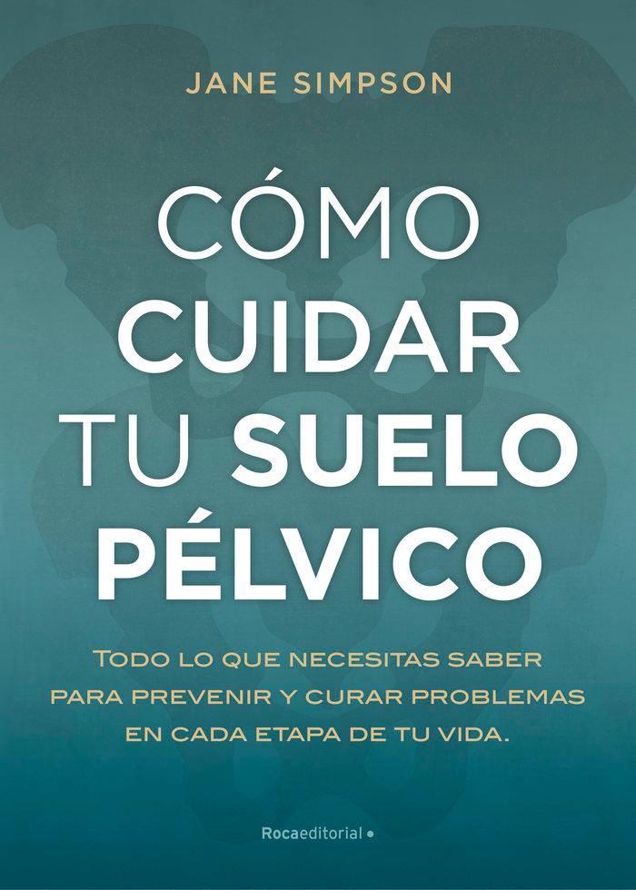 Vorderes Coverbild Cómo cuidar el suelo pélvico : todo lo que necesitas saber para prevenir y curar problemas en cada etapa de tu vida