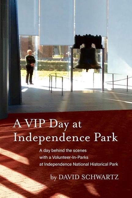 Vorderes Coverbild A VIP Day at Independence Park: A day behind the scenes with a Volunteer-In-Parks at Independence National Historical Park