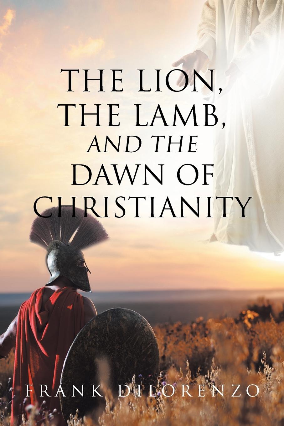 Vorderes Coverbild The Lion, the Lamb, and the Dawn of Christianity