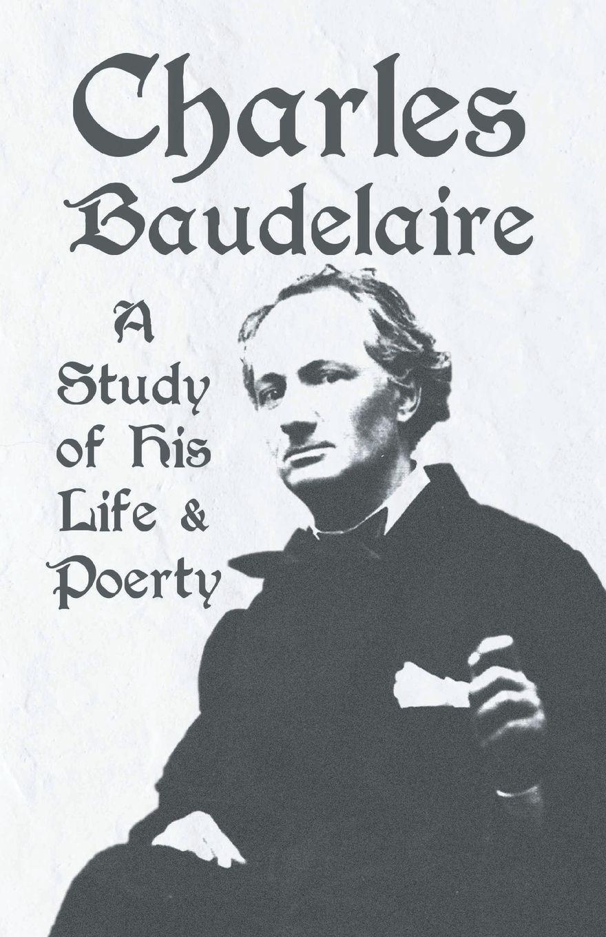 Vorderes Coverbild Charles Baudelaire - A Study of His Life and Poetry