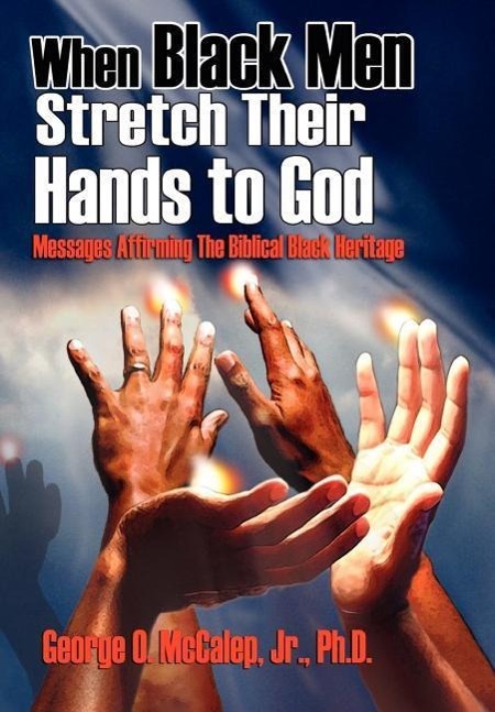 Vorderes Coverbild When Black Men Stretch Their Hands to God: Messages Affirming the Biblical Black Heritage