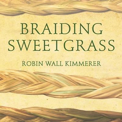 Vorderes Coverbild Braiding Sweetgrass Lib/E: Indigenous Wisdom, Scientific Knowledge and the Teachings of Plants