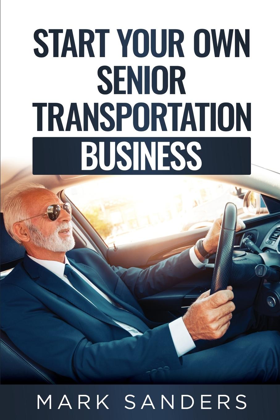 Vorderes Coverbild Start Your Own Senior Transportation Business