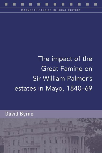 Vorderes Coverbild The Impact of the Great Famine on Sir William Palmer's Estates in Mayo, 1840-69