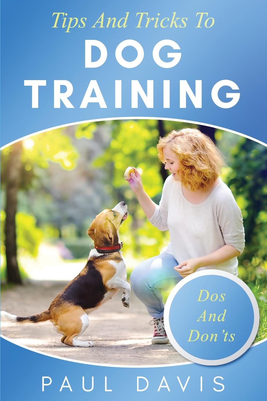 Vorderes Coverbild Tips and Tricks to Dog Training A How-To Set of Tips and Techniques for Different Species of Dogs