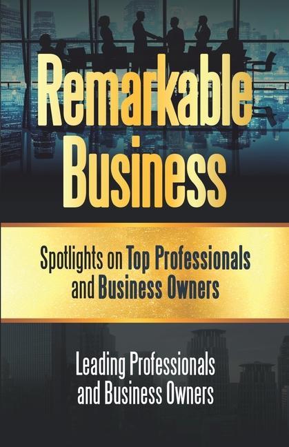 Vorderes Coverbild Remarkable Business: Spotlights on Top Professionals and Business Owners