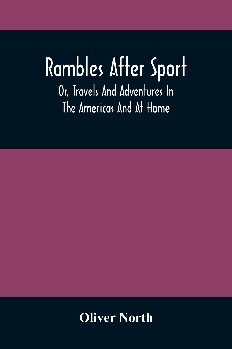 Vorderes Coverbild Rambles After Sport; Or, Travels And Adventures In The Americas And At Home
