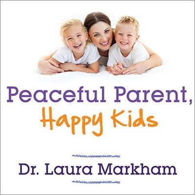 Vorderes Coverbild Peaceful Parent, Happy Kids Lib/E: How to Stop Yelling and Start Connecting
