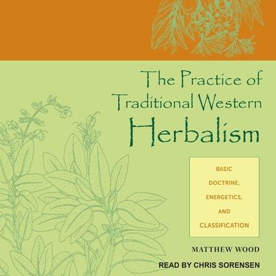 Vorderes Coverbild The Practice of Traditional Western Herbalism: Basic Doctrine, Energetics, and Classification