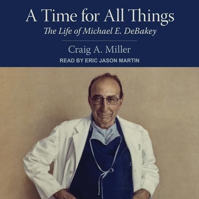 Vorderes Coverbild A Time for All Things Lib/E: The Life of Michael E. Debakey