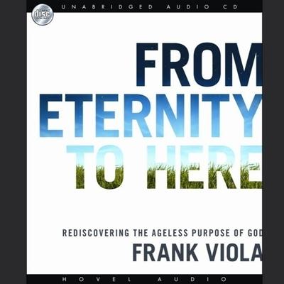 Vorderes Coverbild From Eternity to Here Lib/E: Rediscovering the Ageless Purpose of God
