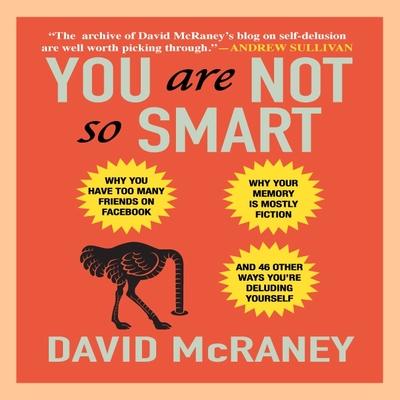 Vorderes Coverbild You Are Not So Smart: Why You Have Too Many Friends on Facebook, Why Your Memory Is Mostly Fiction, and 46 Other Ways You're Deluding Yourse