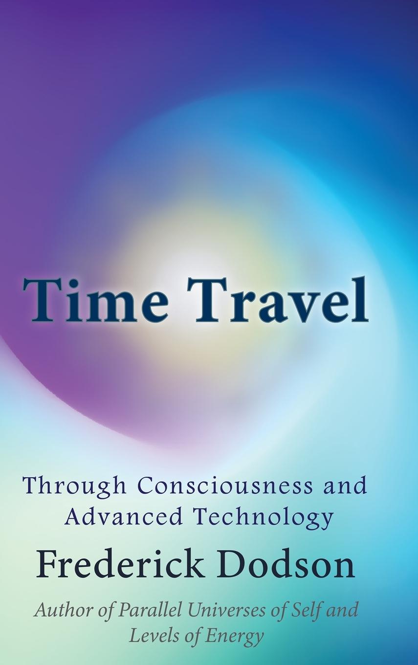 Vorderes Coverbild Time Travel through Consciousness and Advanced Technology