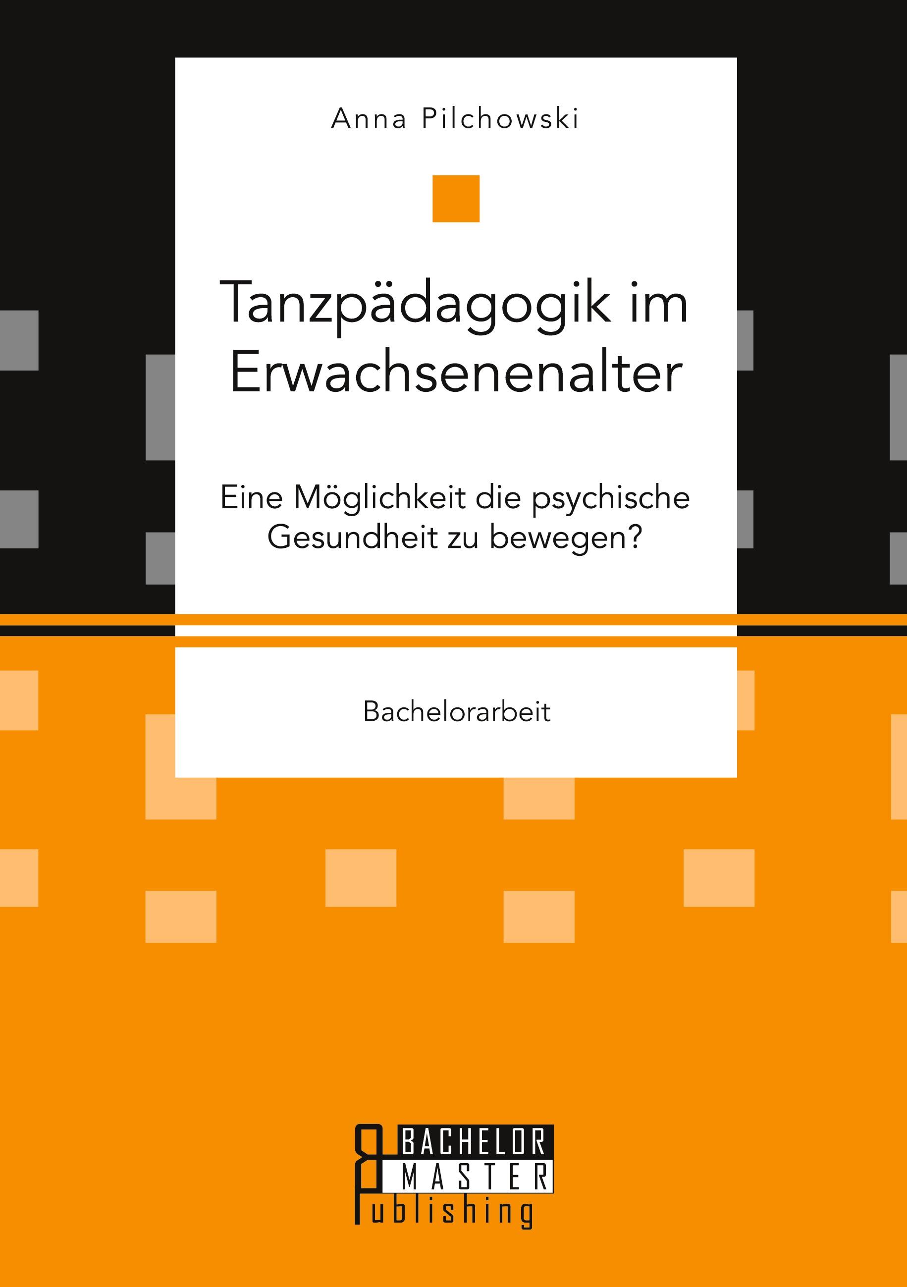 Vorderes Coverbild Tanzpädagogik im Erwachsenenalter. Eine Möglichkeit die psychische Gesundheit zu bewegen?