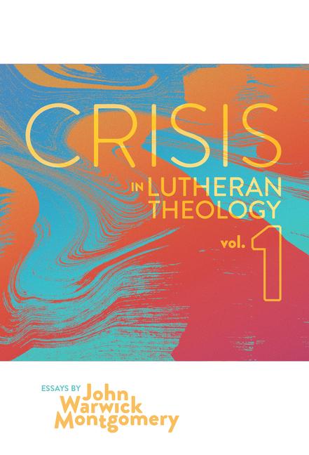 Vorderes Coverbild Crisis in Lutheran Theology, Vol. 1