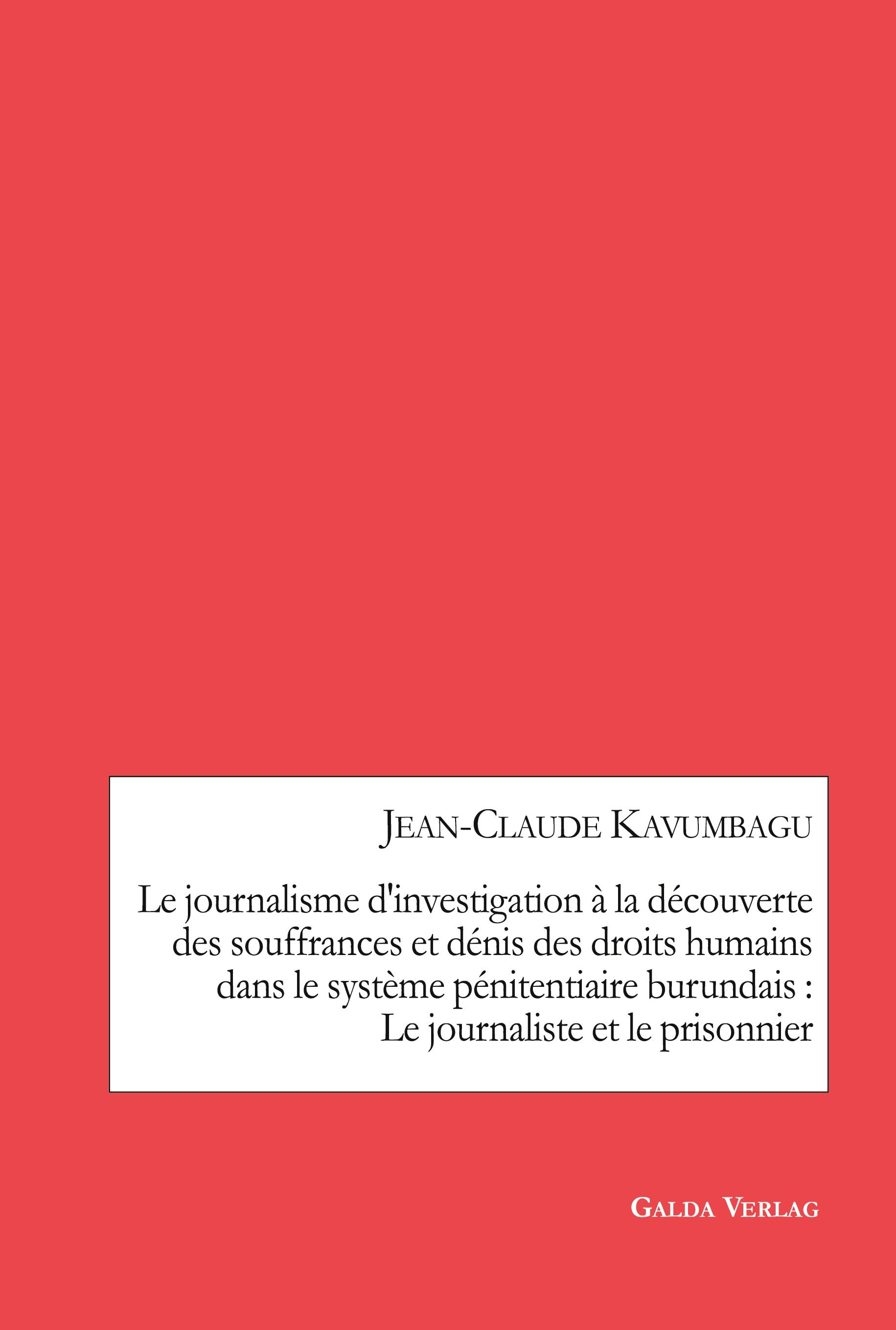 Vorderes Coverbild Le journalisme d'investigation à la découverte des souffrances et dénis des droits humains dans le système pénitentiaire burundais : Le journaliste et le prisonnier
