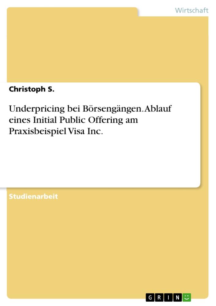 Vorderes Coverbild Underpricing bei Börsengängen. Ablauf eines Initial Public Offering am Praxisbeispiel Visa Inc.