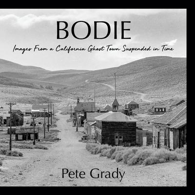 Vorderes Coverbild Bodie: Images From a California Ghost Town Suspended in Time