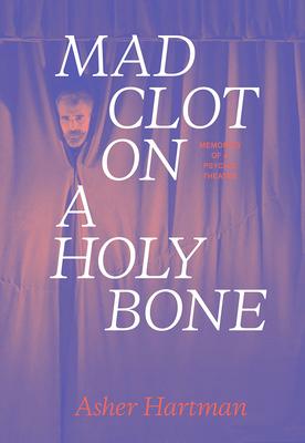 Vorderes Coverbild Mad Clot on a Holy Bone: Memories of a Psychic Theater
