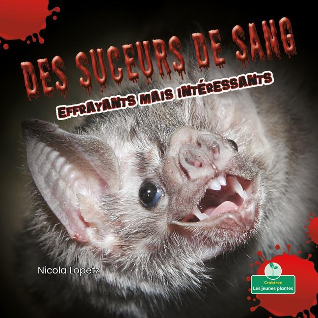 Vorderes Coverbild Des Suceurs de Sang Effrayants Mais Intéressants (Creepy But Cool Bloodsuckers)