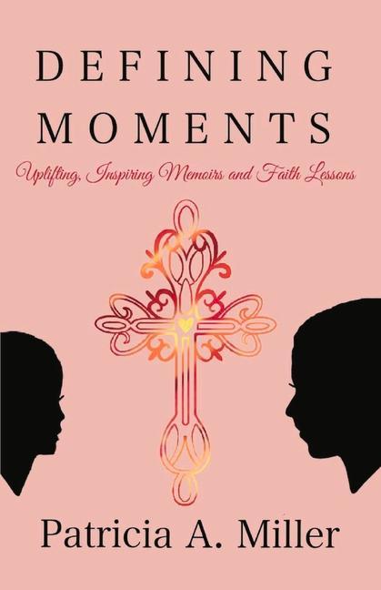 Vorderes Coverbild Defining Moments: Uplifting, Inspiring Memoirs and Faith Lessons