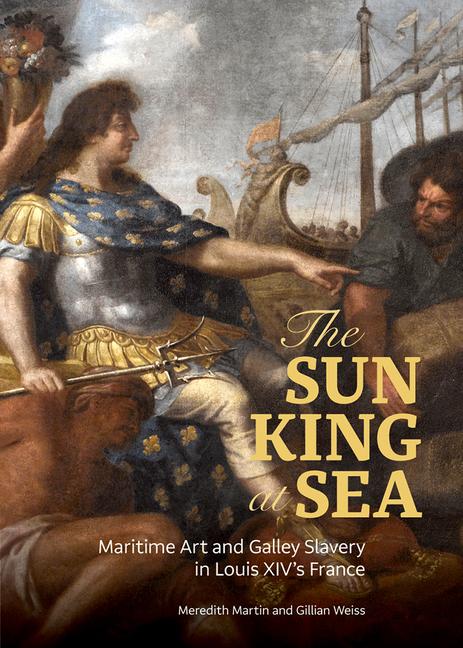 Vorderes Coverbild The Sun King at Sea - Maritime Art and Galley Slavery in Louis XIV's France