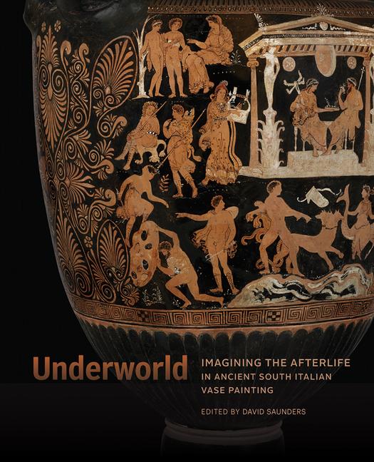 Vorderes Coverbild Underworld - Imagining the Afterlife in Ancient South Italian Vase Painting