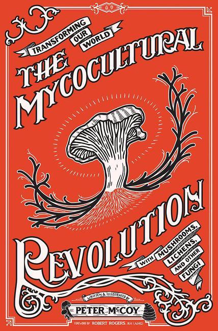 Vorderes Coverbild The Mycocultural Revolution: Transforming Our World with Mushrooms, Lichens, and Other Fungi