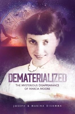 Vorderes Coverbild Dematerialized: The Mysterious Disappearance of Marcia Moore