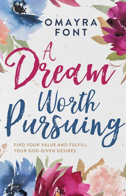 Vorderes Coverbild A Dream Worth Pursuing: Find Your Value and Fulfill Your God-Given Desires