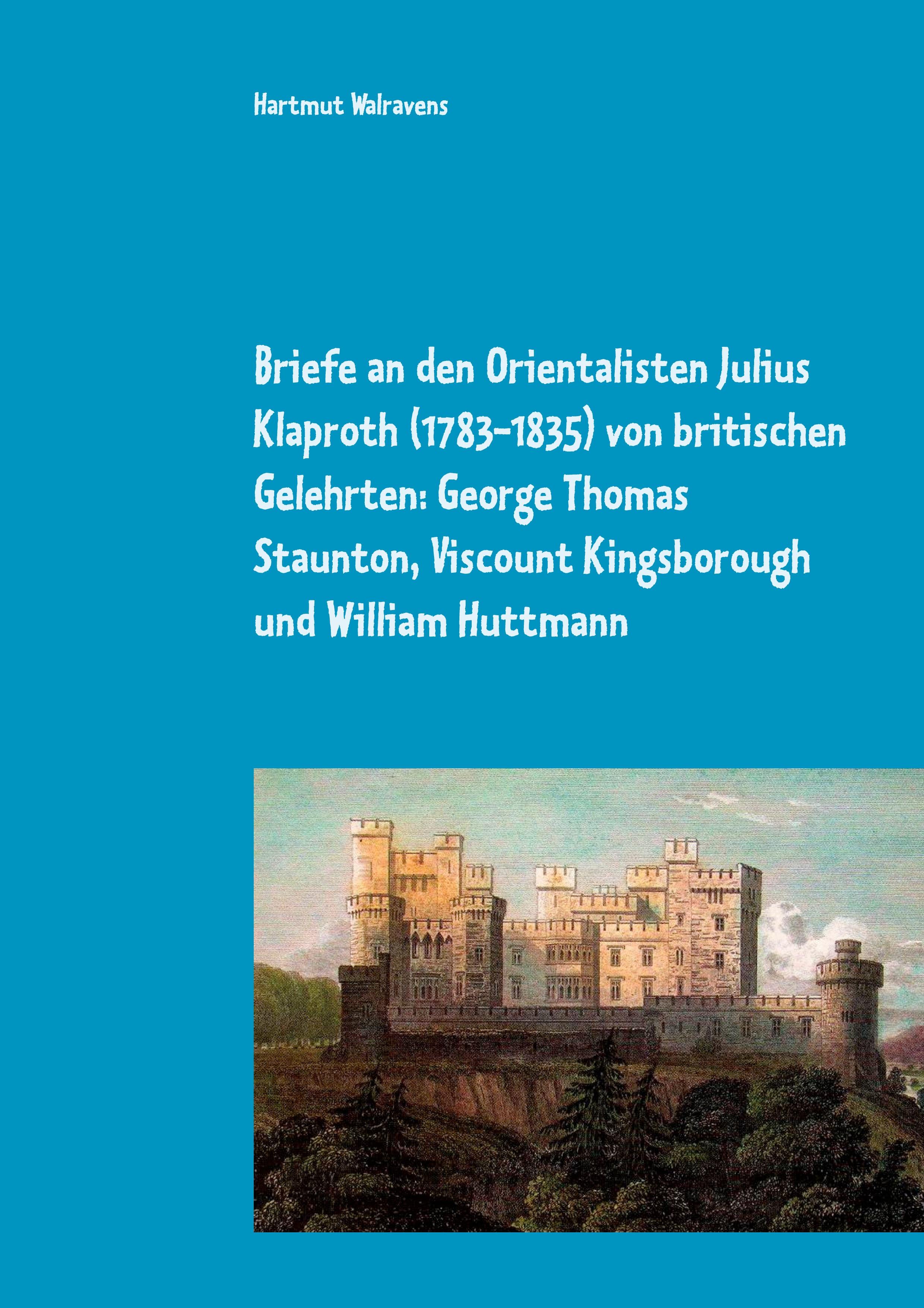 Vorderes Coverbild Briefe an den Orientalisten Julius Klaproth (1783-1835) von britischen Gelehrten: George Thomas Staunton, Viscount Kingsborough und William Huttmann