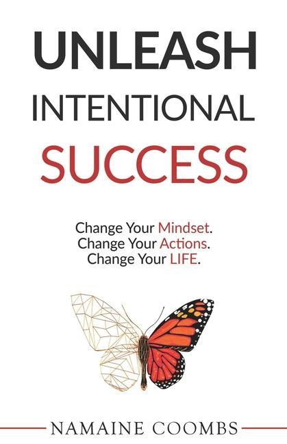 Vorderes Coverbild Unleash Intentional Success: Change Your Mindset. Change Your Actions. Change Your Life.