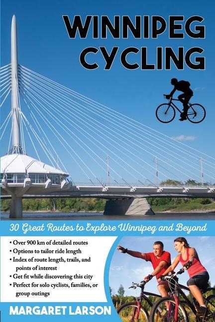 Vorderes Coverbild Winnipeg Cycling: 30 Great Routes to Explore Winnipeg and Beyond
