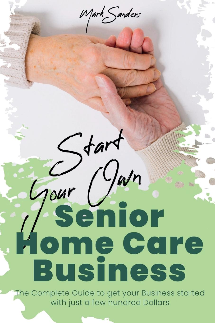 Vorderes Coverbild Start Your Own Senior Homecare Business