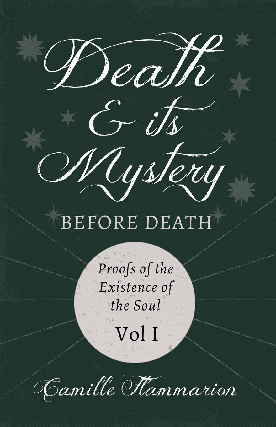 Vorderes Coverbild Death and its Mystery - Before Death - Proofs of the Existence of the Soul - Volume I;With Introductory Poems by Emily Dickinson & Percy Bysshe Shelley