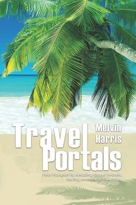 Vorderes Coverbild Travel Portals: Your Passport to Amazing Travel Secrets, Savings and Stress-Free Tips