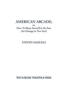 Vorderes Coverbild American Arcade; or, How To Shoot Yourself in the Face