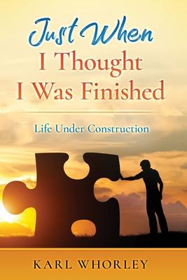 Vorderes Coverbild Just When I Thought I Was Finished: Life Under Construction