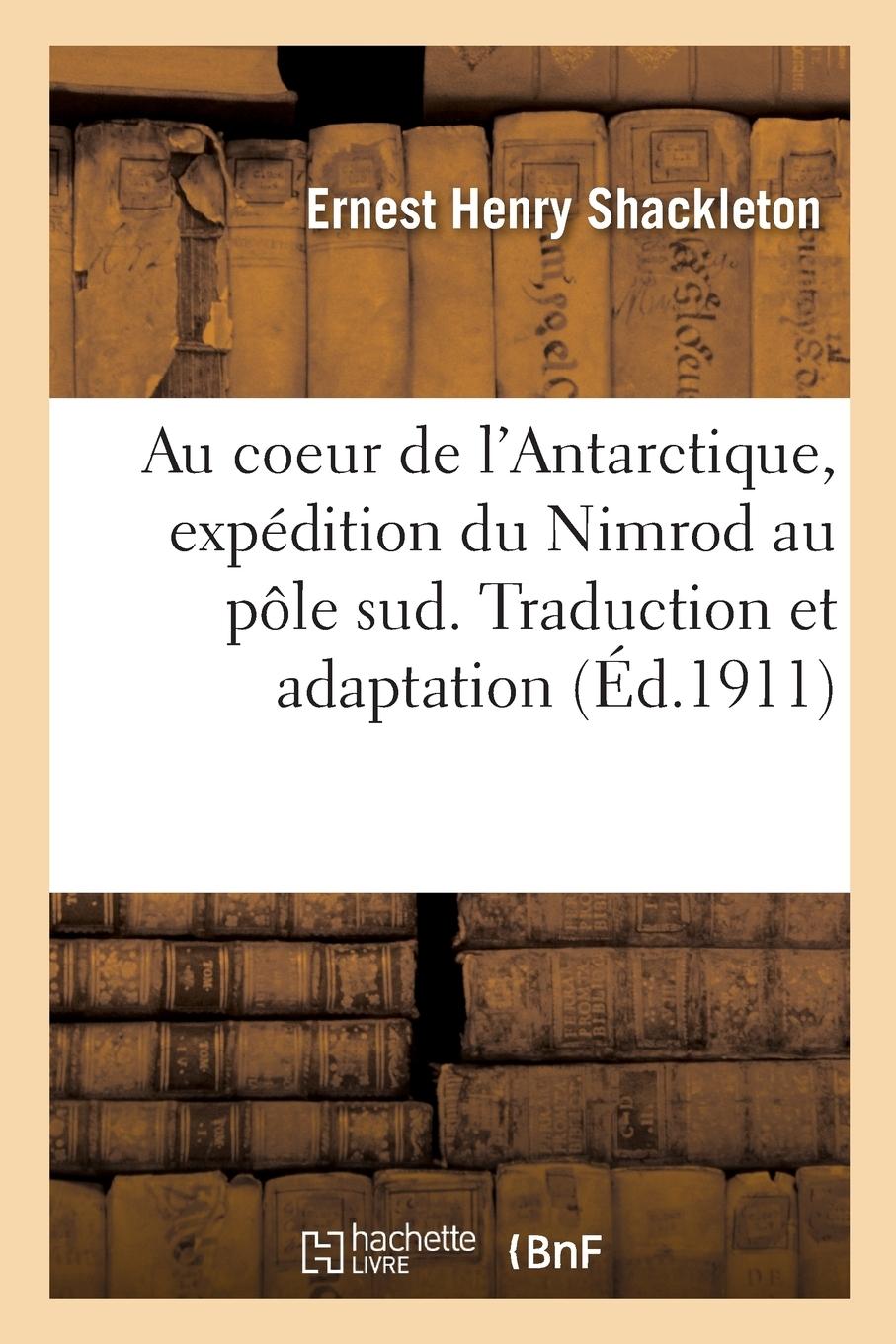 Vorderes Coverbild Au Coeur de l'Antarctique, Expédition Du Nimrod Au Pôle Sud. Traduction Et Adaptation